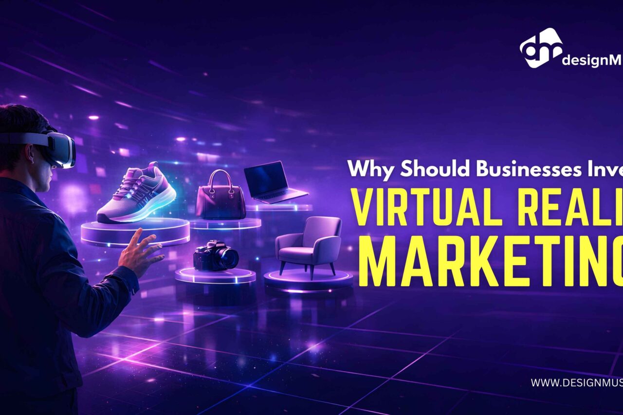 Why Should Businesses Invest in Virtual Reality Marketing