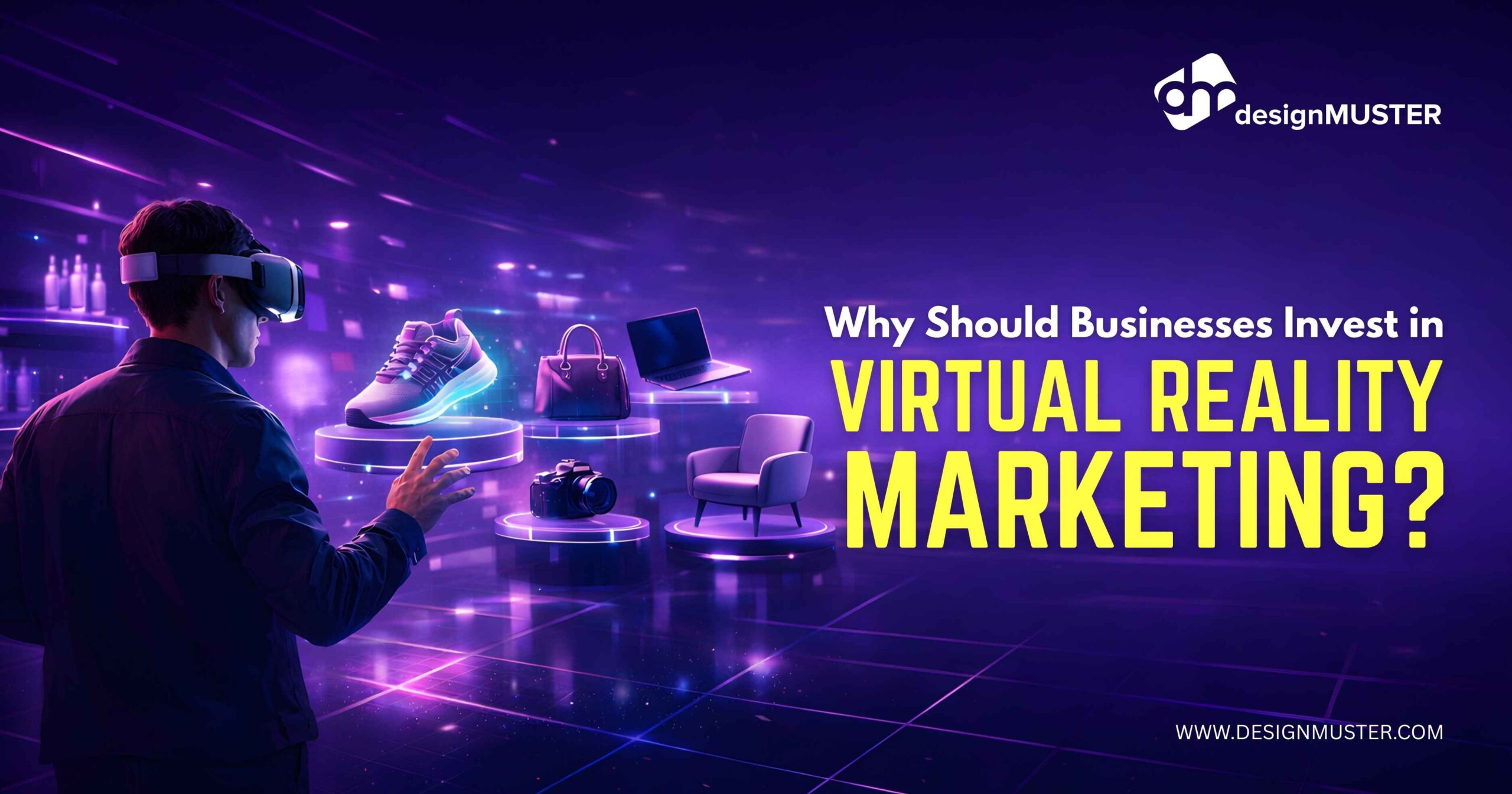 Why Should Businesses Invest in Virtual Reality Marketing